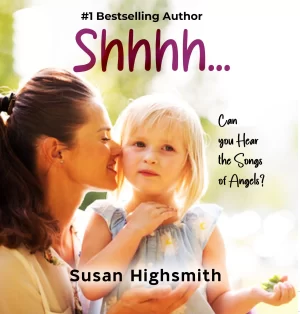 Shhhh . . . Can You Hear the Songs of Angels?